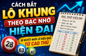 Cách bắt lô khung theo bạc nhớ hiện đại tại nuoilo365.com