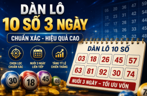 Dàn lô 10 số khung 3 ngày chuẩn xác tại nuôi lô 365