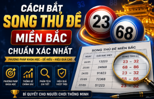 cách bắt song thủ đề miền bắc chuẩn xác nhất