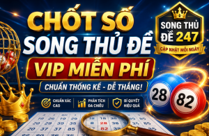 Chốt số song thủ đề vip miễn phí