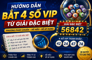 Hướng dẫn bắt 4 số vip từ giải đặc biệt