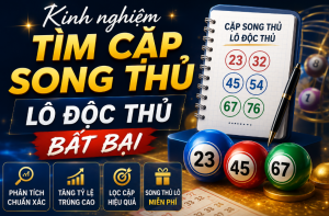 Kinh nghiệm tìm cặp song thủ lô độc thủ bất bại