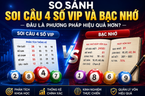 So sánh soi cầu 4 số vip và bạc nhớ