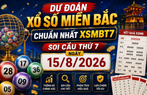 Dự đoán xổ số miền bắc chuẩn nhất xsmbt7 15/8/2026