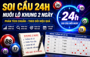 Soi cầu 24h nuôi lô khung 2 ngày hiệu quả