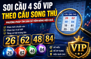 Soi cầu 4 số vip theo cầu song thủ